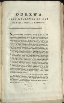 Odezwa Jego Krolewskiey Mci do Woysk Oboyga Narodow [Inc.:] Na mocy Ustawy Rządowey, Prawem na dniu 22. Maja Roku 1792. postanowionym... [Expl.:] Dzieci, albo żyimy niepodlegli i poważani, albo gińmy wszyscy z honorem. Dan w Warszawie Dnia 25. Miesiąca Maja Roku Pańskiego 1792. Panowania Naszego XXVIII. Roku. Stanisław August Krol