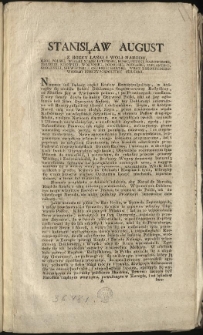 Uniwersał J. K. Mci i Seymuiących Stan&oacute;w do Narodu, względem ninieyszego Rzeczypospolitey Stanu [Inc.:] Stanisław August z Bozey łaski i woli Narodu Kr&oacute;l Polski [...] Niemasz iuż żadney części Kraiow Rzeczypospolitey [Expl.:] ...tudzież na drzwiach Kościelnych, Izb Sądowych i Kancellaryow poprzybijanym został. Dan w Warszawie Dnia 29. Mśca Maja Roku 1792 [...]