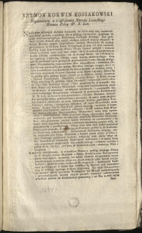 [Inc.:] Szymon Korwin Kossakowski Regimentarz, a z ogłoszenia Narodu Litewskiego Hetman Polny W. X. Litt: Nieużywam chlubnych dla siebie wyraz&oacute;w... [Expl.:] do was więc waszego szczęścia i Nieszczęścia Losy należeć będą. Dan w Wilnie. Szymon Korwin Kossakowski
