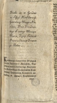 Wypis Protestacyi z Akt Konfederacyi Generalney przez U. Skorskowskiego Kons: Kon: Gen: Kor: uczynioney [Inc.:] Działo się w Grodnie na Sessyi Konfederacyi Generalney Oboyga Narodow, Dnia Dwudziestego Szostego Miesiąca Marca, Tysiąc Siedmset Dziewięćdziesiąt Trzeciego Roku. Konfederacya Generalna Wolnych Oboyga Złączonych Narod&oacute;w, Protestacyą przez Urodzonego Kazimierza Skorkowskiego... [Expl.:] ...i takowa Protestacya z Akt i pod Pieczęcią Konfederacyi Generalney Oboyga Narodow jest wydana [...]
