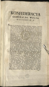 Urządzenie tym-czasowe Kommissyi Woyskowey, i wyznaczenie Osob do teyże Kommissyi [Inc.:] Konfederacya Generalna Wolna Wielkiego Xwa Lgo. Stosuiąc się do Rezolucyi Oboyga Narodow wydaney, względem Prerogatywy Hetmanow... [Expl.:] ...podług Praw Kraiowych, przed Rokiem 1788. zapadłych. - Działo się na Sessyi Narodu Litt: Mca Marca 19. Dnia, 1793. Roku. [...]