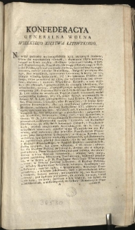Uniwersał względem Przychodni&oacute;w Francuzkich [Inc.:] Konfederacya Generalna Wolna Wielkiego Xięstwa Litewskiego, Nie widzi potrzeby wyszczeg&oacute;lnienia tych okropnych skutkow... [Expl.:] ...lub do naybliższych Kommend Rzpltey odsyłanemi byli, surowo nakazuiemy. - Działo się w Grodnie na Sessyi Narodu Litewskiego, Miesiąca Marca 19. Dnia, Roku 1793. [...]