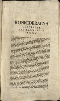 Deklaracya względem Urzędow Cywilnych i Woyskowych Osob, nie czyniących Recessu od Seymu przeszłego [Inc.:] Konfederacya Generalna Obu Złączonych Narodow! Jedney Matki będąc Synami, Braterstwo bydź ma cechą naywłaściwszą naszych czyn&oacute;w... [Expl.:] ...pobudki nasze do ninieyszey Deklaracyi mieć publiczne, takowe nasze postanowienie do Druku oddać zaleciliśmy. Działo się w Grodnie na Sessyi Konfederacyi Generalney Oboyga Narod&oacute;w dnia 4. Mca Maja 1793. Roku. [...]