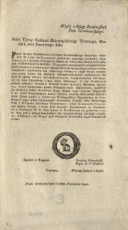 [Prorogacya Seymu] Wypis z Ksiąg Ziemiańskich Pttu Grodzieńskiego [Inc.:] Roku Tysiąc Siedmset Dziewięćdziesiąt Trzeciego, Miesiąca Julii Pierwszego Dnia. Przed Aktami Ziemiańskiemi Powiatu Grodzieńskiego stanąwszy osobiście W. J. Pan Jan Nepomucen Jezierkoski Sekretarz Seymowy, Konstytucyą pod tytułem: Prorogacya Seymu ad Acta podał... [Expl.:] ...Z kt&oacute;rych i ten Wypis pod Pieczęcią Ziemiańską tegoż Powiatu jest wydan. [...]