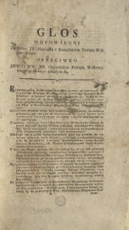 Głos odpowiedni ze Strony JW. Marszałka i Konsyliarzow Powiatu Wołkowyskiego. Przeciwko. JWW. i WW. JPP. Obywatalom [sic!] Powiatu Wołkowyskiego w Delacyi piszącym się [Inc.:] Roztrząsnowszy bezstronnym umysłem zarzuty od niekt&oacute;rych Obywatelow Powiatu Wołkowyskiego przed Sąd Nayjaśn: Konfederacyi w sprawie dzisieyszey przyniesione... [Expl.:] ...w Reście czyni się referencya do pierwszego Głosu i do Pozwu wzaiemnie od Konfederacyi po Delatorow wyniesionego.