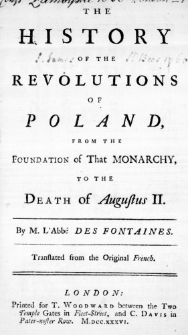 The History of the Revolutions of Poland, from the Foundation of That Monarchy, to the Death of Augustus II. By M. L'Abbé des Fontaines. Translated from the Original French