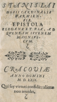 Stanislai Hosii Cardinalis Warmiensis, Epistola Elegans et Pia, ad Quendam Iuvenem Magnificum