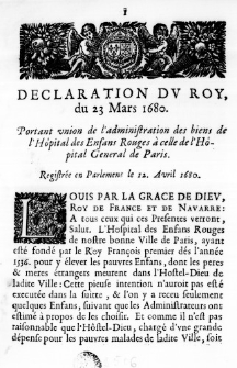 Declaration du Roy, du 23 Mars 1680. Portant union de l'administration des biens de l'Hôpital des Enfans Rouges à celle de l'Hôpital General de Paris. Registrée en Parlement le 12. Avril 1680.