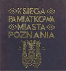 Księga pamiątkowa miasta Poznania. Dziesięć lat pracy polskiego Zarządu stołecznego miasta Poznania