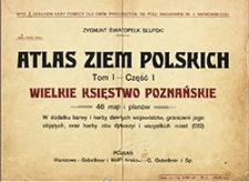 Atlas ziem polskich. T.1 cz.1 Wielkie Księstwo Poznańskie