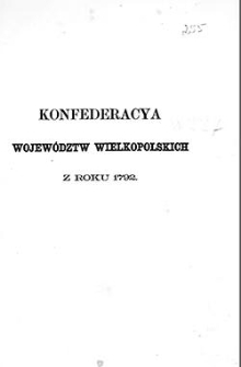 Konfederacya wojew&oacute;dztw wielkopolskich Poznańskiego, Kaliskiego, Gnieźnieńskiego i Ziemi Wschowskiej dnia 20 sierpnia 1792 r. w mieście Środzie zawiązana