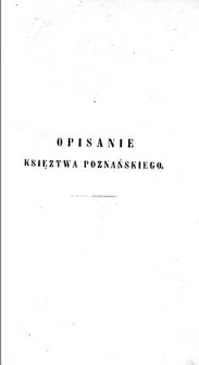 Opisanie historyczno-statystyczne Wielkiego Księztwa Poznańskiego