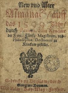 New und Alter Almanach auff das 1599 Jahr durch Bernardum Kracker der Freyen Kunste Magistrum und Philosophiae Doctorem zu Krackaw gestellet