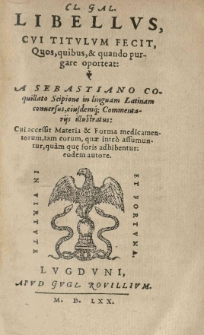 Libellus, cui titulum fecit: quos, quibus et quando purgare oporteat. A Sebastiano Coquillato Scipione in linguam Latinam conversus eiusdemque commentarijs illustratus. Cui accessit materia et forma medicamentorum, tam eorum quae intro assumuntur, quam que foris adhibenatur, eodem autore