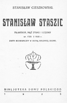 Stanisław Staszic: filantrop, mąż stanu i uczony, ur. 1755 † 1826: zarys biograficzny w setną rocznicę zgonu