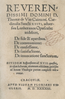 Reverendissimi Domini D. Thomae de Vio Caietani [...] adversus Lutheranos Opuscula [...]