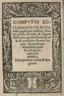 Computus ecclesiasticus in pueriles questiones redactus [...] figuris illustratus [...] Nunc primum auctus et recognitus