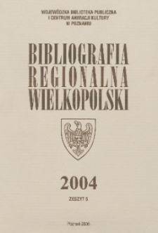 Bibliografia Regionalna Wielkopolski : 2004 z.5