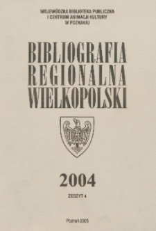 Bibliografia Regionalna Wielkopolski : 2004 z.4