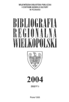 Bibliografia Regionalna Wielkopolski : 2004 z.3