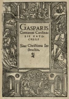 Gasparis Contareni [...] Katechesis sive Christiana instructio