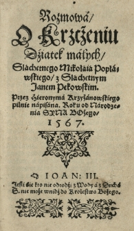 Rozmowa o Krzczeniu dziatek małych [...] Przez Hieronyma Krzyżanowskiego [...] napisana roku [...] 1567