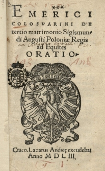 Emerici Colosvarini De tertio matrimonio Sigismundi Augusti Poloniae regis ad equites oratio