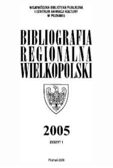 Bibliografia Regionalna Wielkopolski : 2005 z.1