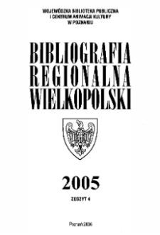 Bibliografia Regionalna Wielkopolski : 2005 z.4