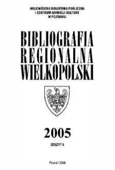 Bibliografia Regionalna Wielkopolski : 2005 z.6