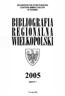 Bibliografia Regionalna Wielkopolski : 2005 z.7