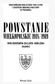 Powstanie Wielkopolskie 1918/1919: bibliografia za lata 1988-2004 (wybór)