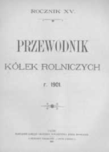 Przewodnik "K&oacute;łek rolniczych". R. XV. 1901. Nr 1