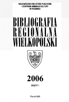 Bibliografia Regionalna Wielkopolski : 2006 z.1