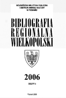 Bibliografia Regionalna Wielkopolski : 2006 z.3