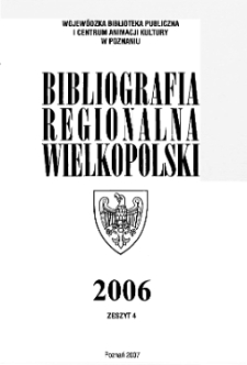 Bibliografia Regionalna Wielkopolski : 2006 z.4