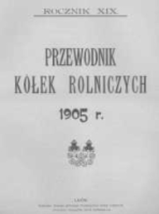 Przewodnik "K&oacute;łek rolniczych". R. XIX. 1905. Nr 11