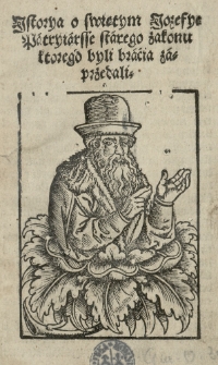 Historya o swiętym Jozefye patryiarsze starego zakonu ktorego byli bracia zaprzedali