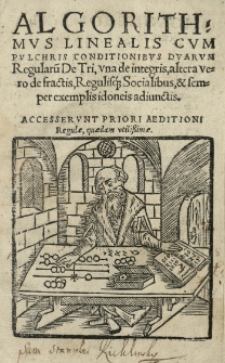 Algorithmus linealis cum pulchris conditionibus duarum regularu[m] De tri, una de integris, altera vero de fractis, regulisq[ue] socialibus et semper exemplis idoneis adiunctis [...]