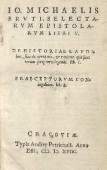 Selectarum Epistolarum Libri V. De Historiae Laudibus, sive de certa via et ratione qua sunt rerum sciptores legendi [...]. Praeceptorum Coniugalium lib. I.