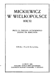 Mickiewicz w Wielkopolsce: 1831/32: przez O. J&oacute;zefata Ostrofskiego Zakonu Św. Benedykta