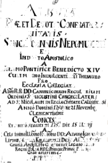 Album Piae et Devotae Confrater nitatis Sancti Joannis Nepomuceni ex Indulto Apostolico a Summo Pontifice Benedicto XIV cum magno Indulgentiaru Thesauro Pro Ecclesia Collegiata Adm: R: R: D: D: Canonicorum Regularium Ordinis S. Augustini Congr: Later: Ad S. Nicolaum in Regia Civitate Calissiensi Anno Domini 1750 Die 21 Novembr Clementissime Concessae et Anno sequenti 1751 Die 18 Martij