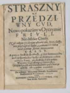 Straszny a przedziwny cud, nowo pokazany w oyczyznie Friuli, nie daleko Clausy [...] Na instancyą Wincentego Bonuisia Rzymianina drukowano w Weletrze, 1640. A teraz przetłumaczona z Włoskiego przez X.J.L.
