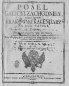 Poseł Galicyi Zachodniey, czyli Nowy Krakowski Kalendarz na Rok Pański 1800, kt&oacute;ry iest pospolity 365. dni maiący. Pr&oacute;cz zwyczaynych przedmiot&oacute;w znayduią się tu r&oacute;żne tak ku zabawie, iako też pożytkowi. Wydany przez Jozefa Jerzego Trasslera