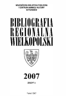 Bibliografia Regionalna Wielkopolski : 2007 z.3