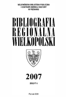 Bibliografia Regionalna Wielkopolski : 2007 z.6