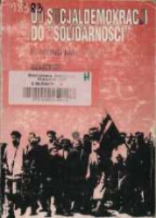 Od socjaldemokracji do "Solidarności" : organizacje robotnicze w Wielkopolsce w XIX i XX wieku (do roku 1990)