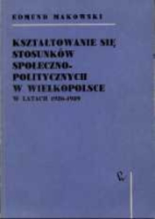 Kształtowanie się stosunk&oacute;w społeczno-politycznych w Wielkopolsce w latach 1926-1939
