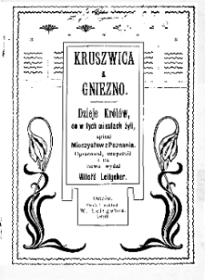 Kruszwica i Gniezno: dzieje Kr&oacute;l&oacute;w, co w tych miastach żyli spisał Mieczysław z Poznania