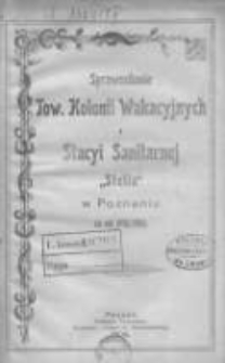 Sprawozdanie Towarzystwa Kolonii Wakacyjnych i Stacyi Sanitarnej "Stella" w Poznaniu za rok 1902/1903